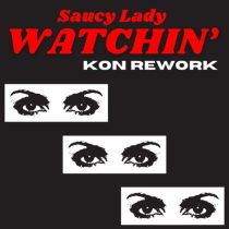 Saucy Lady – Watchin’ (Kon Rework)