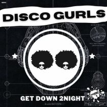 Disco Gurls – Get Down 2Night