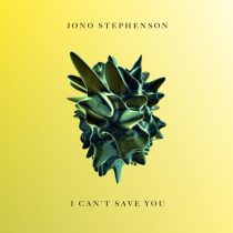 Jono Stephenson – I Can’t Save You