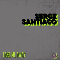Serge Santiago – Take Me Away
