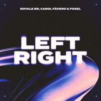 Foxel, Royale BR & Carol Fávero – Left Right