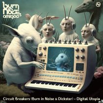 Dickster, Burn In Noise & Circuit Breakers – Digital Utopia