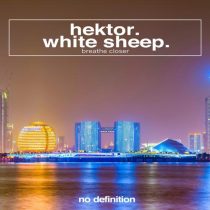 White Sheep & Hektor – Breathe, Closer