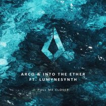 Arco, Into The Ether & Lumynesynth – Pull Me Closer