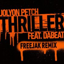 Dabeat & Jolyon Petch – Thriller feat. DaBeat (Freejak Remix) (Extended Mix)