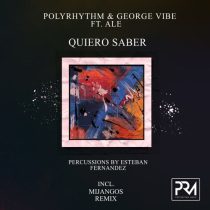 George Vibe & PolyRhythm, Ale – Quiero Saber (Incl. Mijangos Remix)
