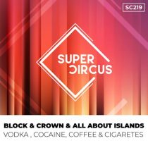 Block & Crown & All About Islands – Vodka , Cocaine, Coffee & Cigaretes
