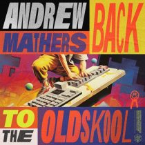 Andrew Mathers – Back To The Oldskool – Extended Mix