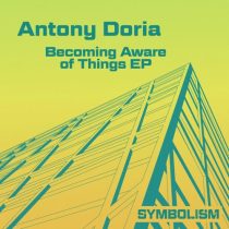 Antony Doria – Becoming Aware of Things EP