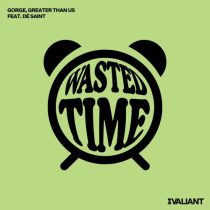 Greater Than Us & DÉ SAINT., Gorge – Wasted Time feat. DÉ SAINT.