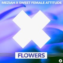 Sweet Female Attitude & MEZIAH – Flowers (Extended Mix)