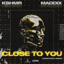 Maddix & KSHMR – Close To You – Audiotricz Remix