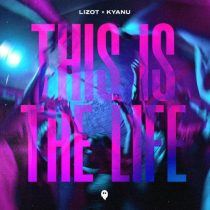 Lizot & KYANU – This Is The Life (Extended Mix)