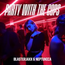 Blasterjaxx, Neptunica & Haley Maze – Party With The Cops feat. Haley Maze