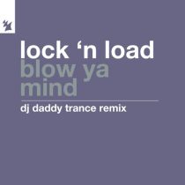 Lock ‘N Load – Blow Ya Mind – DJ Daddy Trance Remix