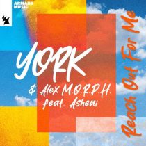 York, Alex M.O.R.P.H. & Asheni – Reach Out For Me