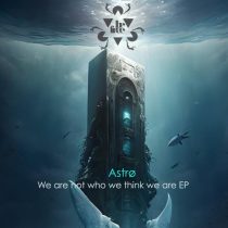 Astrø – We are not who we think we are EP