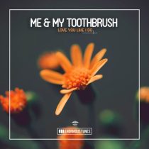 Me & My Toothbrush – Love You Like I Do