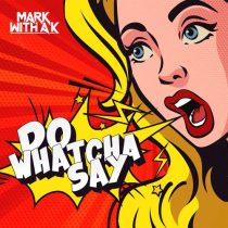 Mark With A K – Do Whatcha Say