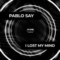 Pablo Say – I Lost My Mind