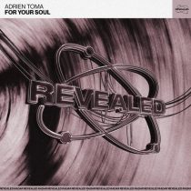 Adrien Toma & Revealed Recordings – For Your Soul