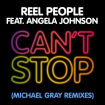 Reel People & Angela Johnson, Michael Gray – Can’t Stop – Michael Gray Remixes