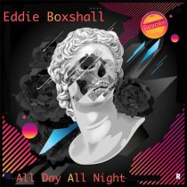Eddie Boxshall – All Day All Night