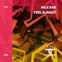 Milk Bar – Feel Alright