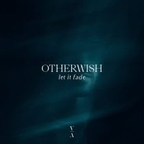 Otherwish – Let It Fade
