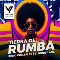 Julio Gonzalez – Tierra de Rumba feat. Bonny ADE