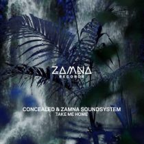 Concealed & Zamna Soundsystem – Take Me Home