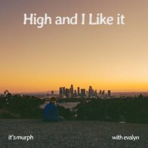 Evalyn & it’s murph – High and I Like it