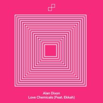 Alan Dixon & Ekkah – Love Chemicals feat. Ekkah