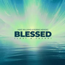 Mike Williams & Robbie Mendez – Blessed (Lost & Found)