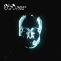AMINTO – Show Me All Your Love (Ahmed Helmy Remix)