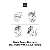 Liquid Rose – One Love (Kill Them With Colour Remix)