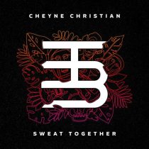 Cheyne Christian – Sweat Together