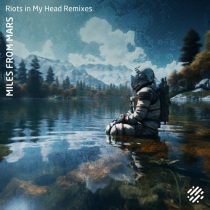 Miles From Mars – Riots in My Head Remixes