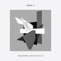 Mark E – Enchantment Under The Sea EP