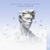 Meyer (ofc) – Shattered feat. Moosa Saleem