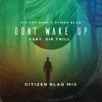 Citizen Deep, Atmos Blaq & Sir Trill – Don’t Wake Up (Citizen Blaq Mix)