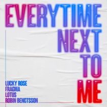 Lotus, Fragma, Robin Bengtsson & Lucky Rose – Everytime Next To Me (Extended Mix)