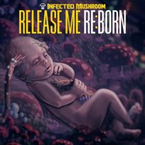 Infected Mushroom – Release Me REBORN
