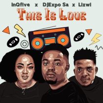 Lizwi, InQfive & DJExpo SA – This Is Love