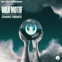 Wax Motif, Wax Motif & DNMO – In My Hands (with Camden Cox) – DNMO Remix