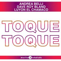Andrea Belli, Dave Roy Bland & LUYON EL CHAMACO – Toque Toque
