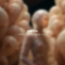 Anetha – Sorry For Being So Sexy