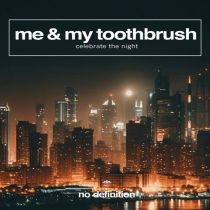 Me & My Toothbrush – Celebrate the Night
