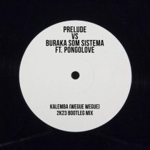 Prelude, Buraka Som Sistema, Pongolove – Kalemba (Wegue Wegue) 2k23 (Bootleg Mix)