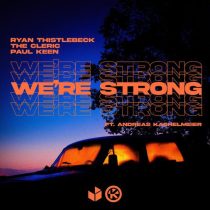Ryan Thistlebeck, The Cleric, Paul Keen & Andreas Kachelmeier – We’re Strong (Extended Mix)